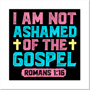 I Am Not Ashamed Of The Gospel - Romans 1:16 Posters and Art